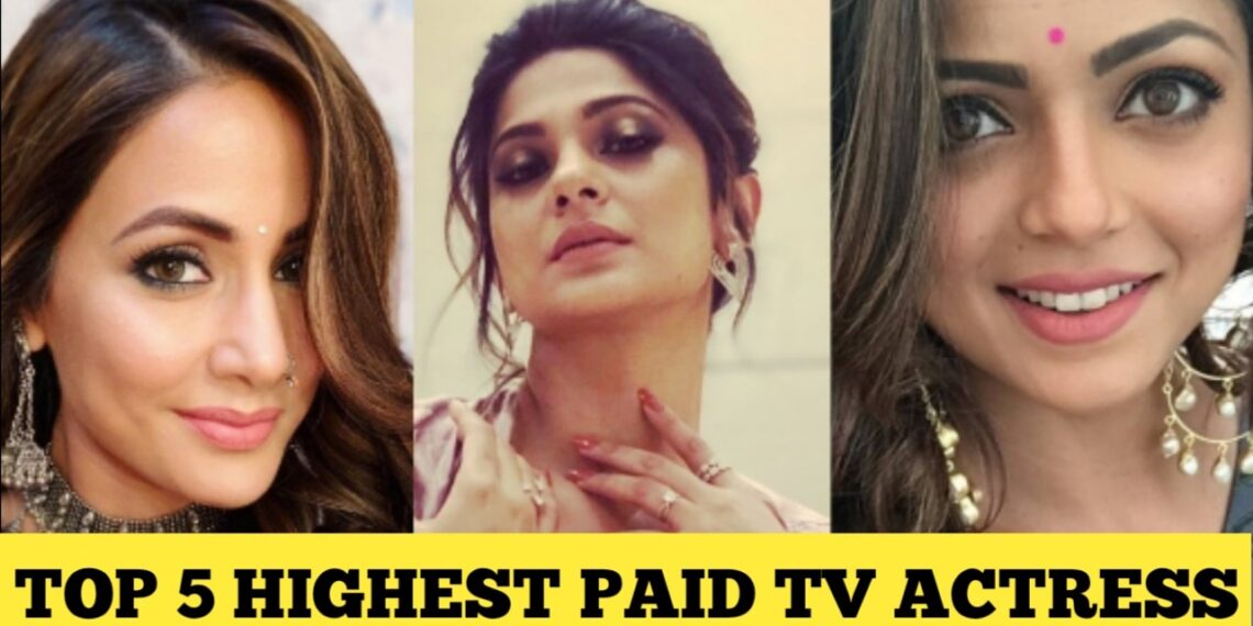 Top 5 Who Are The highest Paid Tv Actresses in India